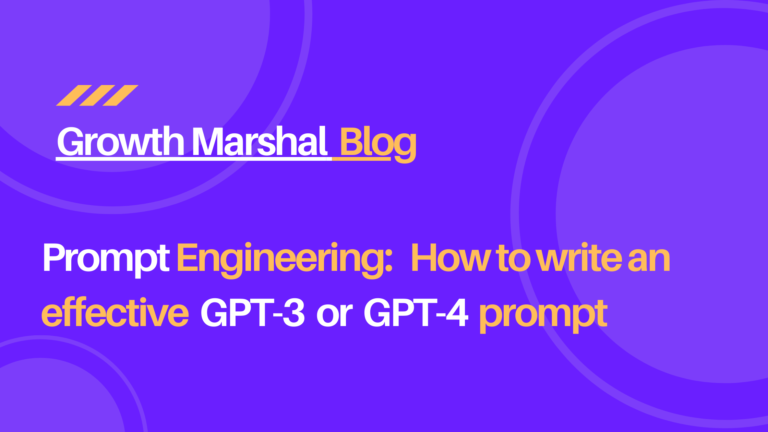 Blog post Growth Marshal-Prompt Engineering: How to write an effective GPT-3 or GPT-4 prompt